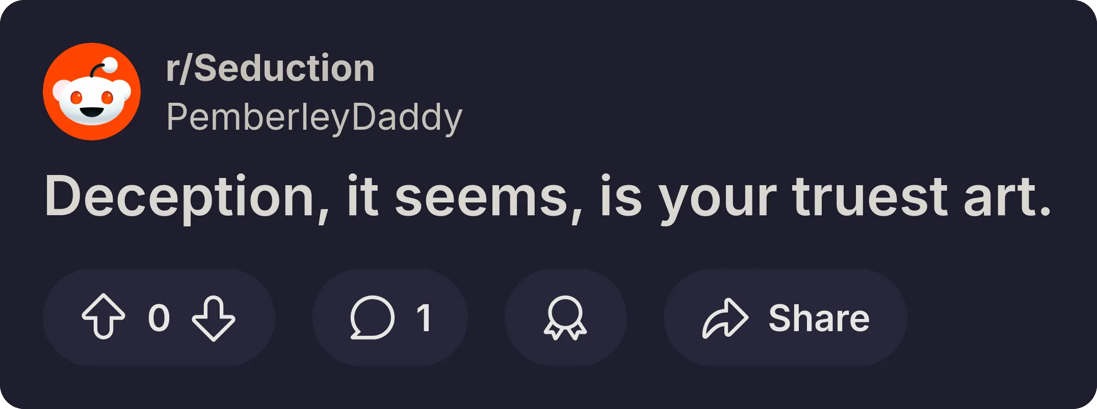 A Reddit post from the subreddit r/Seduction by user "PemberleyDaddy" reads: "Deception, it seems, is your truest art." It has 0 upvotes and 1 comment.