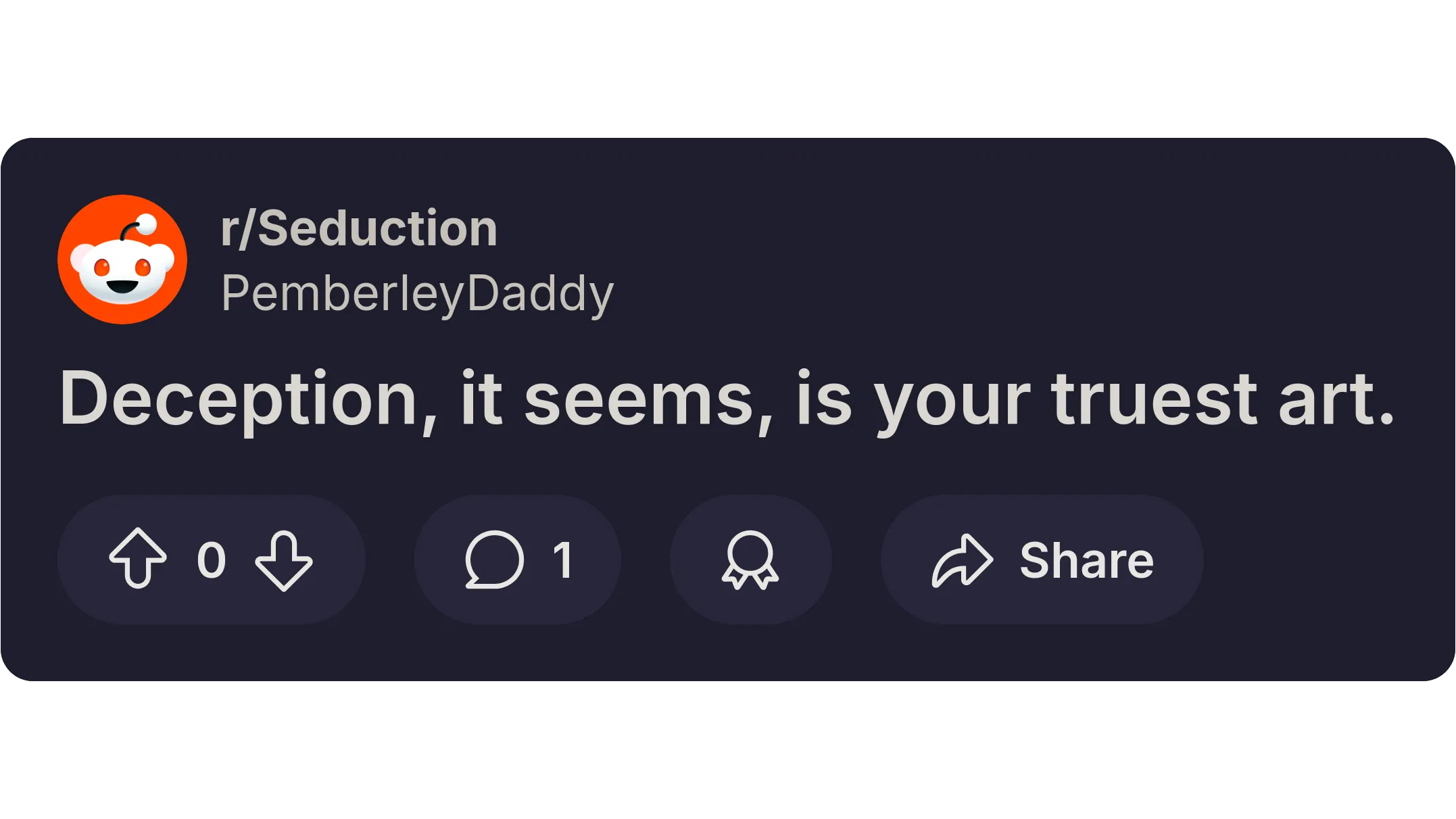 A Reddit post from the subreddit r/Seduction by user "PemberleyDaddy" reads: "Deception, it seems, is your truest art." It has 0 upvotes and 1 comment.